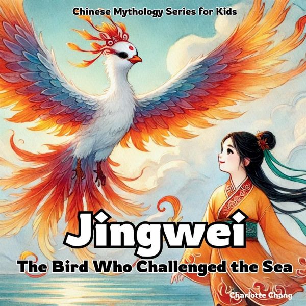 Jingwei - The Bird Who Challenged the Sea Jingwei - The Bird Who Challenged the Sea