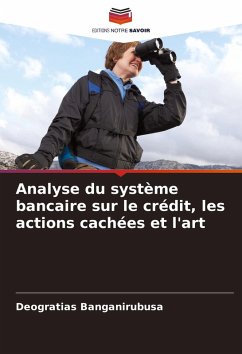 Analyse du système bancaire sur le crédit, les actions cachées et l'art - Banganirubusa, Déogratias