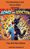 ADHD and Addiction The Shocking Truth You've Been Ignoring! (eBook, ePUB) ADHD and Addiction The Shocking Truth You've Been Ignoring! (eBook, ePUB)