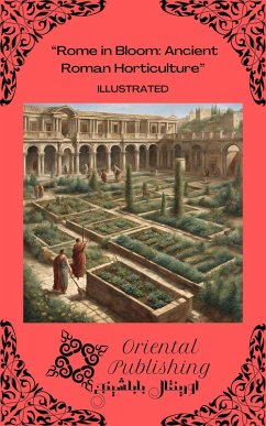 Rome in Bloom Ancient Roman Horticulture (eBook, ePUB) - Publishing, Oriental