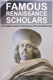 Famous Renaissance Scholars: A Complete Guide to Renaissance Period Intellectuals (eBook, ePUB) Famous Renaissance Scholars: A Complete Guide to Renaissance Period Intellectuals (eBook, ePUB)