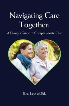 Navigating Care Together: A Family's Guide to Compassionate Care (Healthcare Professionals & Caregiving, #1) (eBook, ePUB) - Leys, S. A.