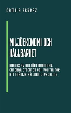 Cover Miljöekonomi Och Hållbarhet: Analys Av Miljöutmaningar, Externa Effekter Och Politik För Att Främja Hållbar Utveckling (Modern Ekonomi: Bokserie för Nybörjare och Professionella) (eBook, ePUB)