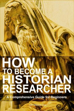 Cover How to Become a Historian Researcher: A Comprehensive Guide for Beginners (eBook, ePUB)