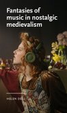 Fantasies of music in nostalgic medievalism (eBook, ePUB)