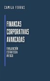 Finanzas Corporativas Avanzadas: Evaluación, Estrategia y Riesgo (Economía Moderna: Serie de Libros para Principiantes y Profesionales) (eBook, ePUB)