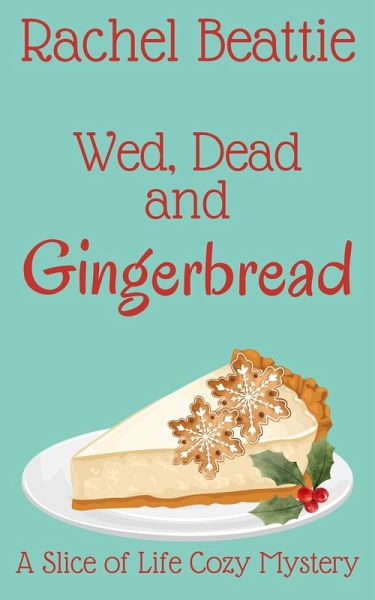 Wed, Dead and Gingerbread (A Slice of Life Cozy Mystery, #2) (eBook, ePUB)