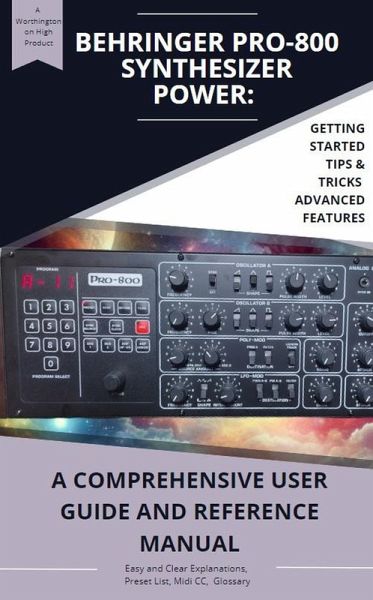 Behringer PRO-800 Synthesizer Power: A Comprehensive User Guide and Reference Manual (eBook, ePUB) Behringer PRO-800 Synthesizer Power: A Comprehensive User Guide and Reference Manual (eBook, ePUB)