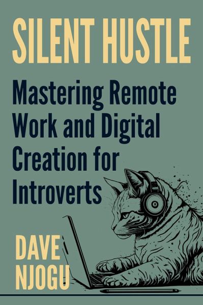 Silent Hustle - Mastering Remote Work And Digital Creation For Introverts (eBook, ePUB) Silent Hustle - Mastering Remote Work And Digital Creation For Introverts (eBook, ePUB)