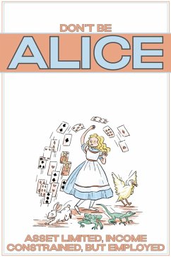 Cover Don't Be ALICE: Asset Limited, Income Constrained, But Employed (Financial Freedom, #245) (eBook, ePUB)