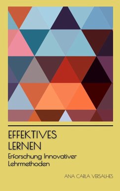 Effektives Lernen: Erforschung Innovativer Lehrmethoden (Innovative Bildung: Strategien, Herausforderungen und Lösungen in der Pädagogik) (eBook, ePUB) - Versalhes, Ana Carla