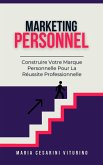 Marketing Personnel: Construire Votre Marque Personnelle Pour La Réussite Professionnelle (Marketing 360°: Le Pouvoir du Marketing Moderne) (eBook, ePUB) Marketing Personnel: Construire Votre Marque Personnelle Pour La Réussite Professionnelle (Marketing 360°: Le Pouvoir du Marketing Moderne) (eBook, ePUB)