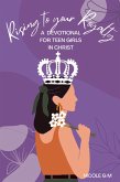 Rising to Your Royalty: A Devotional for Teen Girls in Christ (eBook, ePUB) Rising to Your Royalty: A Devotional for Teen Girls in Christ (eBook, ePUB)