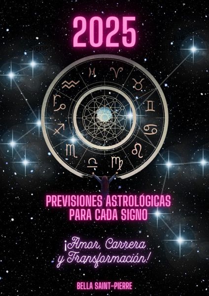 2025: Previsiones Astrológicas Para Cada Signo ¡Amor, Carrera y Transformación! (eBook, ePUB) 2025: Previsiones Astrológicas Para Cada Signo ¡Amor, Carrera y Transformación! (eBook, ePUB)