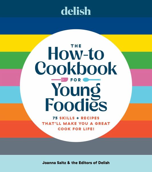 Delish The How-To Cookbook for Young Foodies (eBook, ePUB) Delish The How-To Cookbook for Young Foodies (eBook, ePUB)