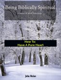 How To Have A Pure Heart (Being Biblically Spiritual) (eBook, ePUB) How To Have A Pure Heart (Being Biblically Spiritual) (eBook, ePUB)