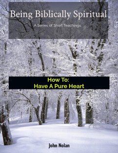 Cover How To Have A Pure Heart (Being Biblically Spiritual) (eBook, ePUB)