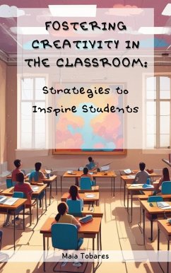 Cover Fostering Creativity in the Classroom: Strategies to Inspire Students (eBook, ePUB)