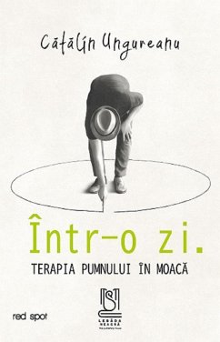 Intr-o zi. Terapia Pumnului In Moaca (eBook, ePUB) - Ungureanu, Catalin