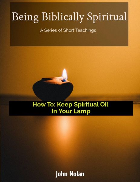 How To Keep Spiritual Oil In Your Lamp (Being Biblically Spiritual) (eBook, ePUB)