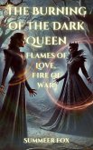 The Burning of the Dark Queen: Flames of Love, Fire of War! (eBook, ePUB) The Burning of the Dark Queen: Flames of Love, Fire of War! (eBook, ePUB)