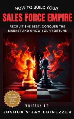 Cover HOW TO BUILD YOUR SALES FORCE EMPIRE - Recruit the Best, Conquer the Market and Grow Your Fortune (eBook, ePUB)