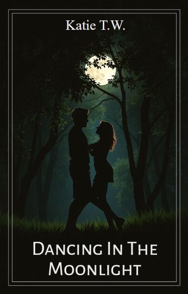 Dancing In The Moonlight (Katie and Jack, #1) (eBook, ePUB) Dancing In The Moonlight (Katie and Jack, #1) (eBook, ePUB)