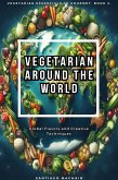 Vegetarian Around the World (Vegetarian Essentials to Gourmet, #2) (eBook, ePUB) Vegetarian Around the World (Vegetarian Essentials to Gourmet, #2) (eBook, ePUB)