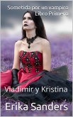 Sometida por un vampiro. Libro Primero. Vladimir y Kristina (eBook, ePUB)