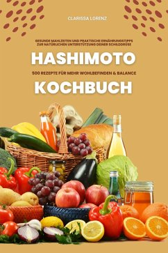 Hashimoto Kochbuch: 500 Rezepte für mehr Wohlbefinden und Balance (Gesunde Mahlzeiten und praktische Ernährungstipps zur natürlichen Unterstützung deiner Schilddrüse) (eBook, ePUB) - Lorenz, Clarissa