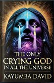 The Only Crying God in all the Universe (eBook, ePUB) The Only Crying God in all the Universe (eBook, ePUB)