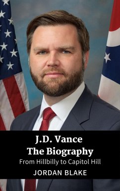 J.D. Vance The Biography: From Hillbilly to Capitol Hill (eBook, ePUB) - Blake, Jordan