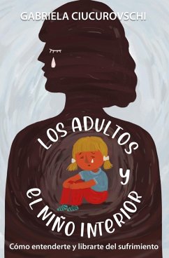 Cover Los Adultos Y El Niño Interior: Cómo Entenderte Y Librarte Del Sufrimiento (eBook, ePUB)
