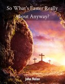 So What's Easter Really About Anyway? (eBook, ePUB) So What's Easter Really About Anyway? (eBook, ePUB)