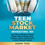 Teen Stock Market Investing 101: Easy Tools to Navigate the Stock Market, Make Strategic Money Decisions, And Set Yourself Up For A Lifetime Of Freedom. (Series for Teens, #1) (eBook, ePUB)