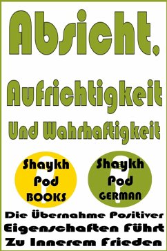 Absicht, Aufrichtigkeit Und Wahrhaftigkeit (eBook, ePUB) - German, ShaykhPod