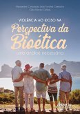 Violência ao Idoso na Perspectiva da Bioética: Uma Análise Necessária (eBook, ePUB) Violência ao Idoso na Perspectiva da Bioética: Uma Análise Necessária (eBook, ePUB)