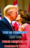 The US President and the Prime Minister of Canada's Wife: Political Romance (eBook, ePUB) The US President and the Prime Minister of Canada's Wife: Political Romance (eBook, ePUB)