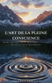 L'Art de la Pleine Conscience : Guide pour une Vie Présente et Épanouie (eBook, ePUB) L'Art de la Pleine Conscience : Guide pour une Vie Présente et Épanouie (eBook, ePUB)