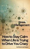 How to Stay Calm When Life is Trying to Drive You Crazy: Stress Management (eBook, ePUB) How to Stay Calm When Life is Trying to Drive You Crazy: Stress Management (eBook, ePUB)