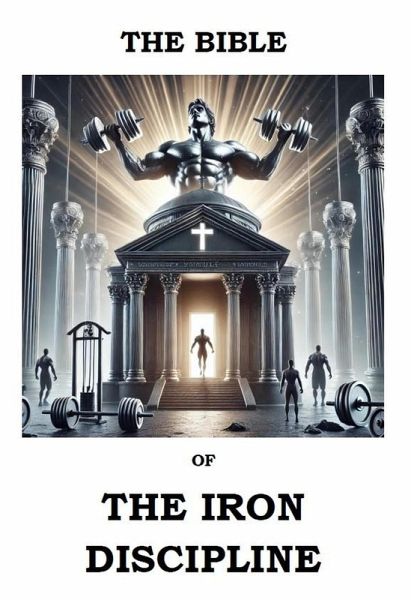 The Bible of The Iron Discipline (eBook, ePUB) The Bible of The Iron Discipline (eBook, ePUB)