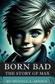 Born Bad : The Story Of Max (eBook, ePUB) Born Bad : The Story Of Max (eBook, ePUB)