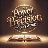 The Power and Precision of God's Word (eBook, ePUB) The Power and Precision of God's Word (eBook, ePUB)