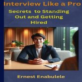 Interview Like a Pro: Secrets of Standing Out and Getting Hired (eBook, ePUB) Interview Like a Pro: Secrets of Standing Out and Getting Hired (eBook, ePUB)