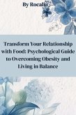 Transform Your Relationship with Food: Psychological Guide to Overcoming Obesity and Living in Balance (eBook, ePUB)