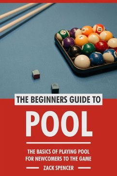 Cover The Beginners Guide to Pool: The Basics of Playing Pool for Newcomers to the Game (eBook, ePUB)