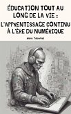 Éducation tout au long de la vie: L'apprentissage continu à l'ère du numérique (eBook, ePUB) Éducation tout au long de la vie: L'apprentissage continu à l'ère du numérique (eBook, ePUB)