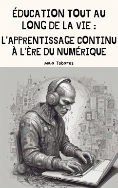 Éducation tout au long de la vie: L'apprentissage continu à l'ère du numérique (eBook, ePUB) - Tobares, Maia