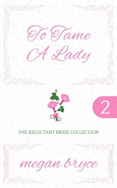 To Tame A Lady (The Reluctant Bride Collection, #2) (eBook, ePUB) To Tame A Lady (The Reluctant Bride Collection, #2) (eBook, ePUB)