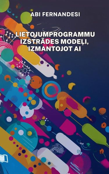 Lietojumprogrammu izstrades modeli, izmantojot AI (eBook, ePUB) Lietojumprogrammu izstrades modeli, izmantojot AI (eBook, ePUB)